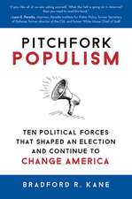 Pitchfork Populism: Ten Political Forces That Shaped an Election and Continue to Change America