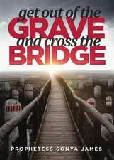 Get Out of the Grave and Cross the Bridge