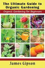 The Ultimate Guide to Organic Gardening