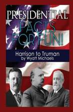 Presidential Facts for Fun! Harrison to Truman