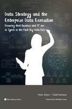 Data Strategy & the Enterprise Data Executive: Ensuring That Business & IT Are in Synch in the Post-Big Data Era