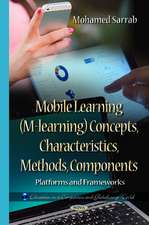 Mobile Learning (M-learning) Concepts, Characteristics, Methods, Components: Platforms & Frameworks