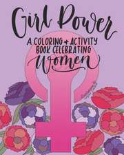 Girl Power: A Coloring + Activity Book Celebrating Women