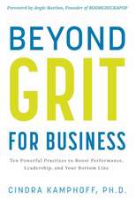 Beyond Grit for Business: Ten Powerful Practices to Boost Performance, Leadership, and Your Bottom Line