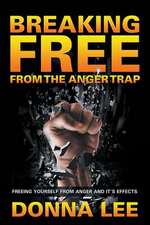 Breaking Free from the Anger Trap: Freeing Yourself from Anger and Its Effects