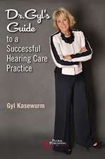 Dr. Gyl's Guide to a Successful Hearing Care Practice