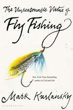 The Unreasonable Virtue of Fly Fishing