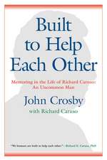 Built to Help Each Other: Mentoring in the Life of Richard Caruso: An Uncommon Man