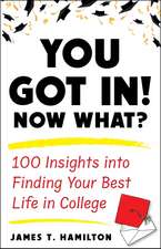 You Got In! Now What?: 100 Insights into Finding Your Best Life in College