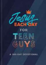 Jesus Each Day for Teen Guys: A 365-Day Devotional