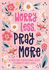 Simmons, J: Worry Less, Pray More (Teen Girl)