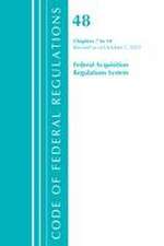 Code of Federal Regulations, Title 48 Federal Acquisition Regulations System Chapters 7-14, Revised as of October 1, 2021