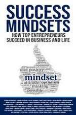 Success Mindsets: How Top Entrepreneurs Succeed in Business and Life