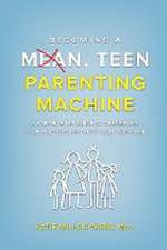 Becoming a Mean, Teen Parenting Machine