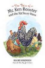 The Tales of Mr. Ken Rooster and the Six Sassy Hens