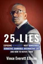 25 Lies: Exposing Democrats' Most Dangerous, Seductive, Damnable, Destructive Lies and How to Refute Them