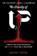 The Gravity of Up: Unlocking Your Potential So No One Can Hold You Down