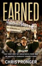 Earned: The True Cost of Greatness from One of Hockey's Fiercest Competitors