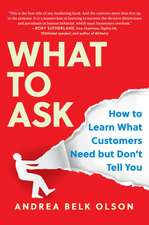 What to Ask: How to Learn What Customers Need But Don't Tell You