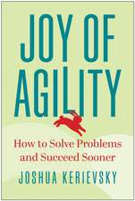 Joy of Agility: How to Solve Problems and Succeed Sooner