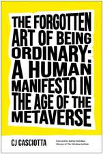 The Forgotten Art of Being Ordinary: A Human Manifesto in the Age of the Metaverse