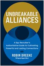 Unbreakable Alliances: A Spy Recruiter's Authoritative Guide to Cultivating Powerful and Lasting Connections