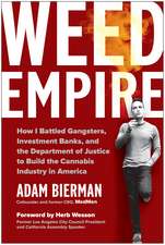 Weed Empire: How I Battled Gangsters, Investment Banks, and the Department of Justice to Build the Cannabis Industry in America