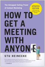 How to Get a Meeting with Anyone, Updated Edition: The Untapped Selling Power of Contact Marketing