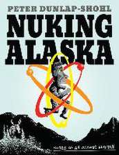 Nuking Alaska – Notes of an Atomic Fugitive