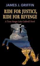 Ride for Justice, Ride for Revenge: A Texas Ranger Luke Caldwell Novel