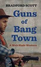 Guns of Bang Town: A Walt Slade Western