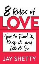 8 Rules of Love: How to Find It, Keep It, and Let It Go