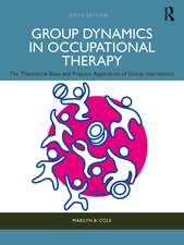 Group Dynamics in Occupational Therapy: The Theoretical Basis and Practice Application of Group Intervention