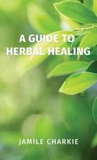 Guide to Herbal Healing