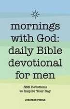 Mornings with God: Daily Bible Devotional for Men