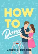 How to Dance: A Novel