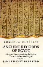 Ancient Records of Egypt Historical Documents From the Earliest Times to the Persian Conquest Volume 1