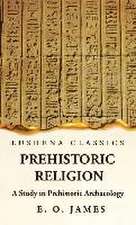 Prehistoric Religion A Study in Prehistoric Archaeology