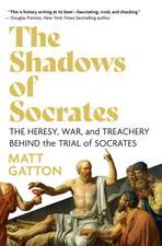 The Shadows of Socrates: The Heresy, War, and Treachery Behind the Trial of Socrates