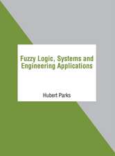 Fuzzy Logic, Systems and Engineering Applications