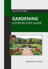 Gardening: A Step-By-Step Guide