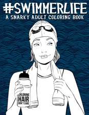 Swimmer Life: A Snarky Adult Coloring Book