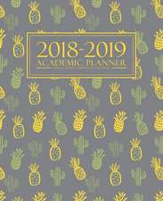 2018-2019 Academic Planner: Weekly & Monthly Student & Teacher Edition: Cute & Trendy Pineapple & Cactus (August 1, 2018 to July 31, 2019)