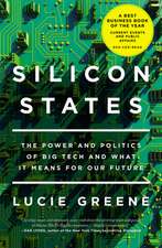 Silicon States: The Power and Politics of Big Tech and What It Means for Our Future