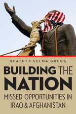 Building the Nation: Missed Opportunities in Iraq and Afghanistan