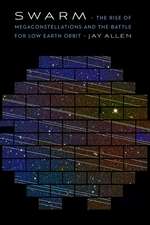 Swarm: The Rise of Megaconstellations and the Battle for Low Earth Orbit