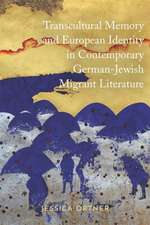 Transcultural Memory and European Identity in Contemporary German–Jewish Migrant Literature