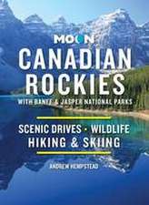 Moon Canadian Rockies: With Banff & Jasper National Parks (Eleventh Edition)