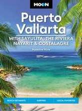 Moon Puerto Vallarta: With Sayulita, the Riviera Nayarit & Costalegre