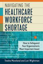 Navigating the Healthcare Workforce Shortage: How to Safeguard Your Organization's Most Important Asset